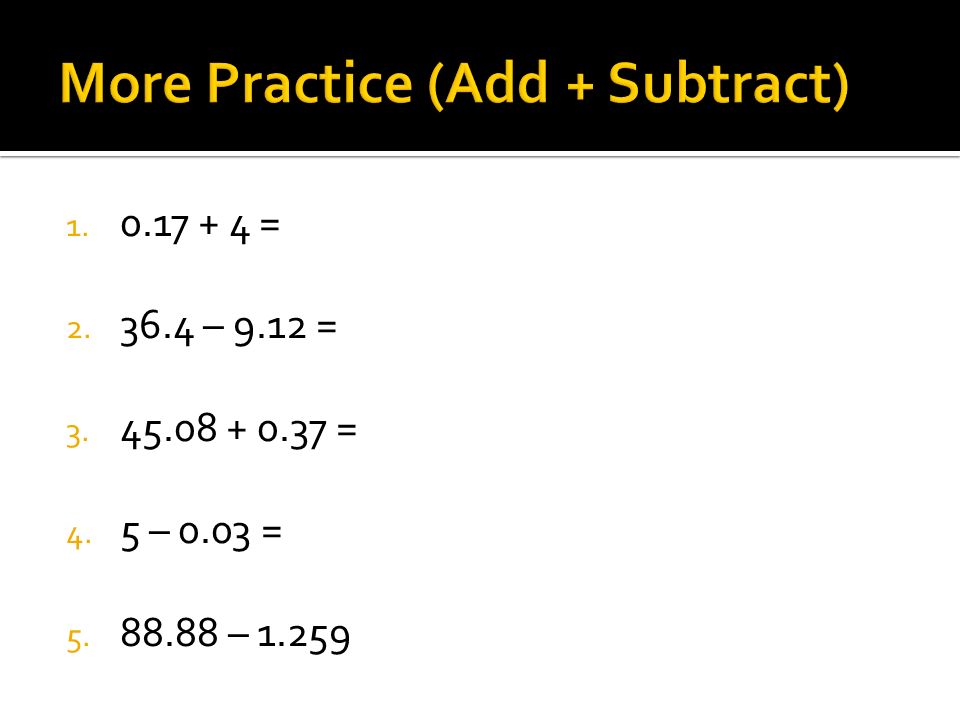 More Practice (Add + Subtract)