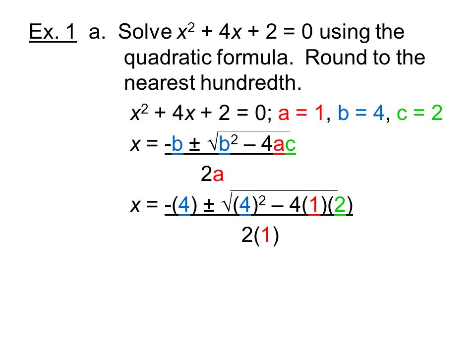 Ex. 1 a. Solve x2 + 4x + 2 = 0 using the. quadratic formula