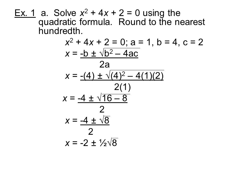 Ex. 1 a. Solve x2 + 4x + 2 = 0 using the. quadratic formula