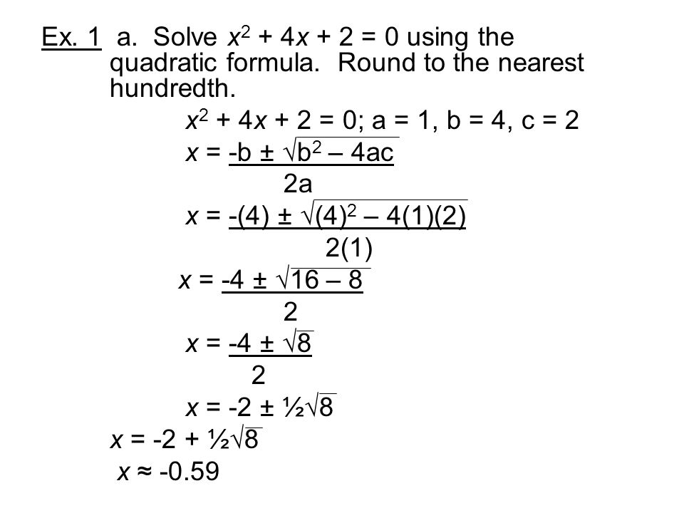 Ex. 1 a. Solve x2 + 4x + 2 = 0 using the. quadratic formula