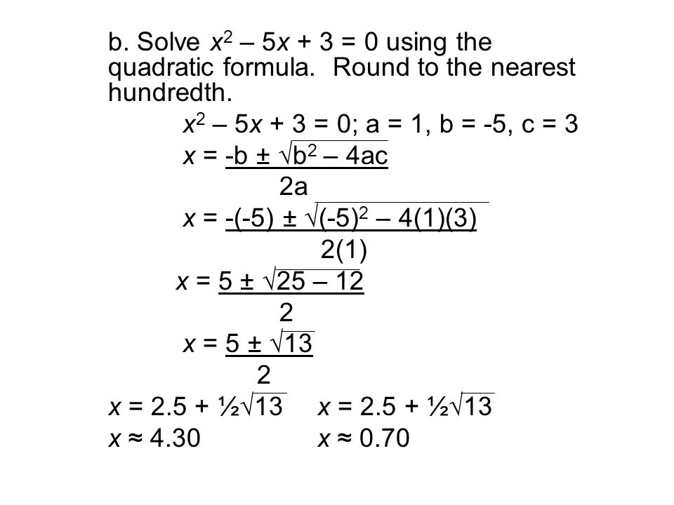 b. Solve x2 – 5x + 3 = 0 using the. quadratic formula