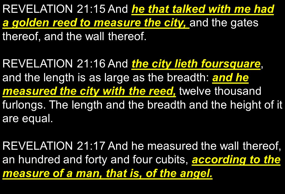 REVELATION 21:15 And he that talked with me had a golden reed to measure the city, and the gates thereof, and the wall thereof.