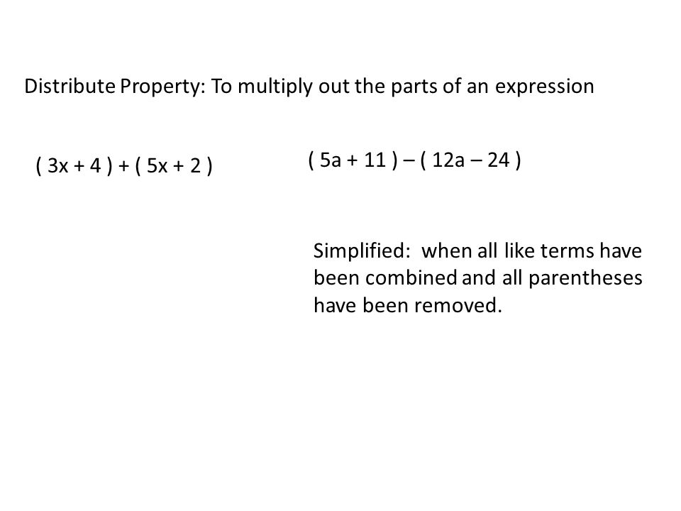 Distribute Property: To multiply out the parts of an expression