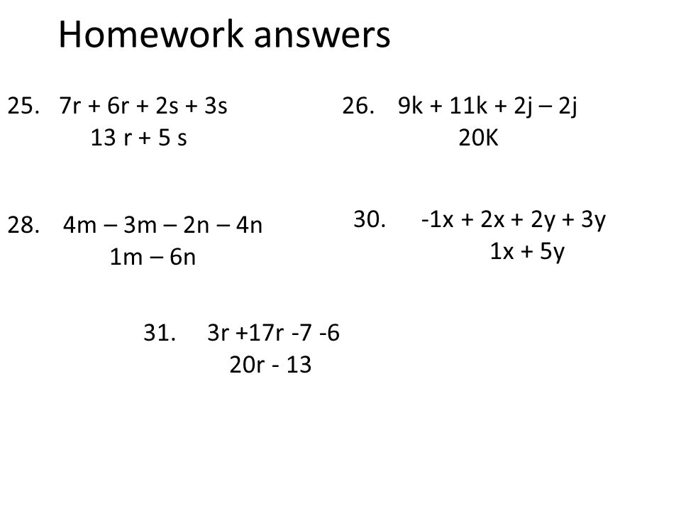 Homework answers 7r + 6r + 2s + 3s 9k + 11k + 2j – 2j 20K