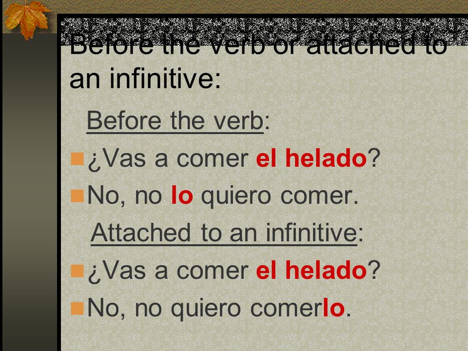 Before the verb or attached to an infinitive: