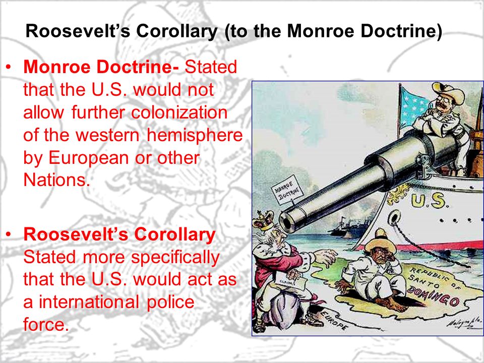 Roosevelt’s Corollary (to the Monroe Doctrine)
