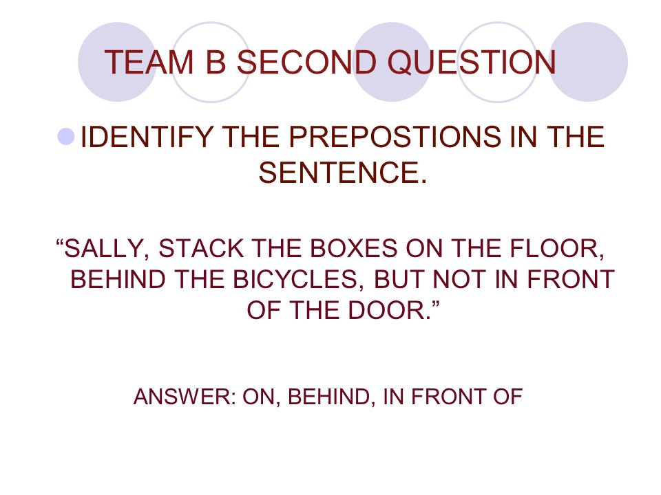 IDENTIFY THE PREPOSTIONS IN THE SENTENCE.