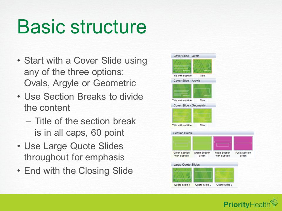 Basic structure Start with a Cover Slide using any of the three options: Ovals, Argyle or Geometric.