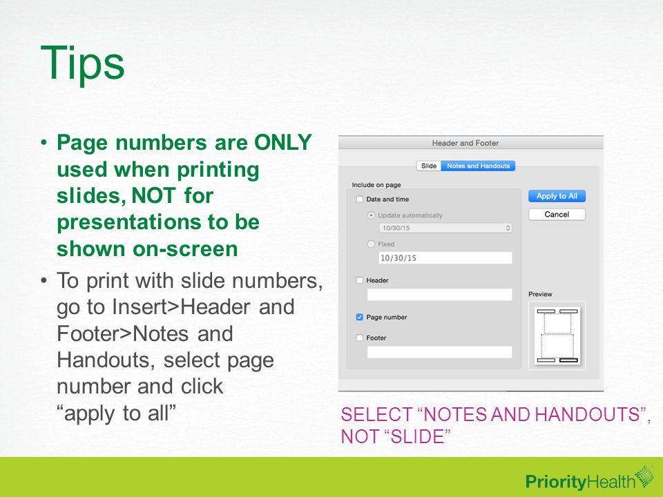Tips Page numbers are ONLY used when printing slides, NOT for presentations to be shown on-screen.