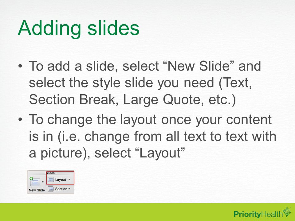 Adding slides To add a slide, select New Slide and select the style slide you need (Text, Section Break, Large Quote, etc.)