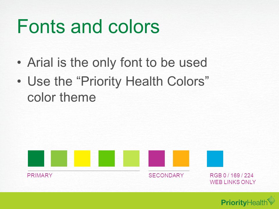 Fonts and colors Arial is the only font to be used
