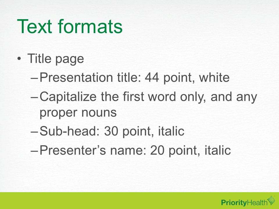 Text formats Title page Presentation title: 44 point, white