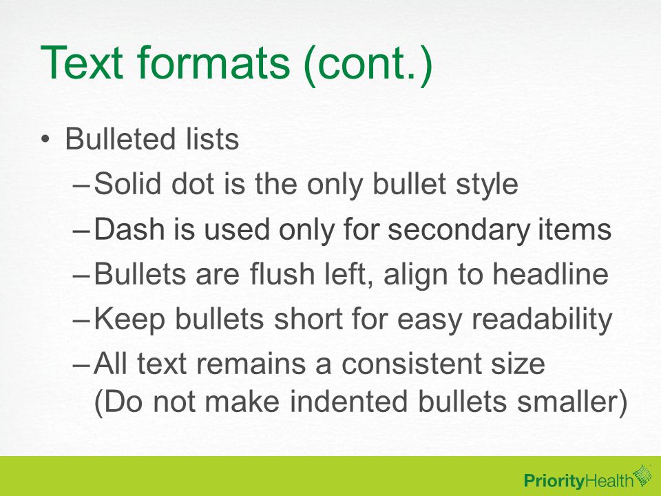 Text formats (cont.) Bulleted lists Solid dot is the only bullet style
