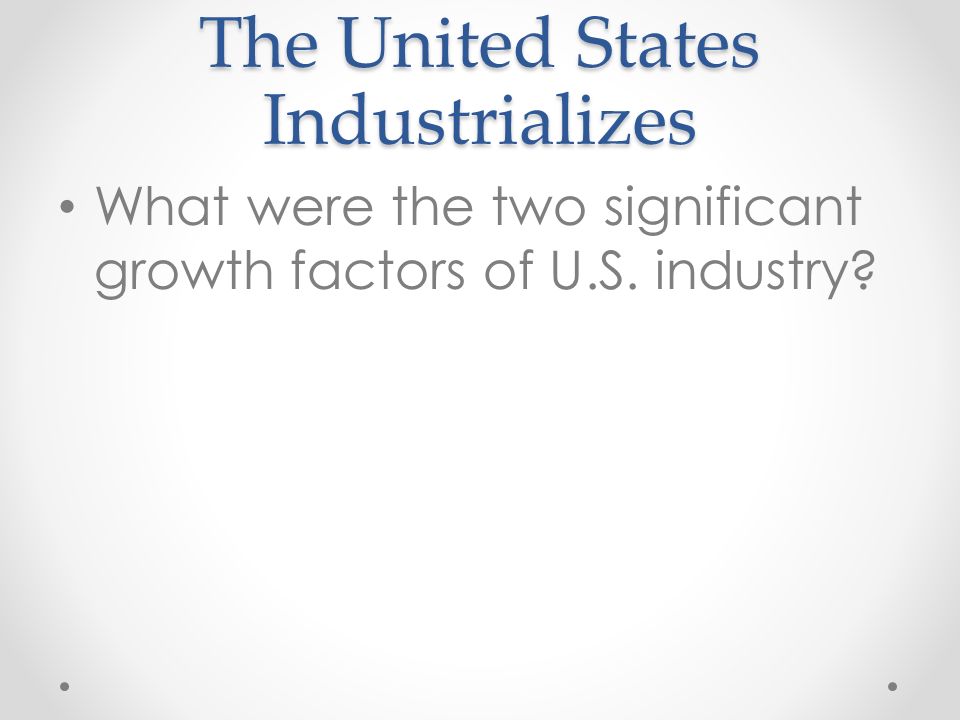 the united states industrializes why was the united states