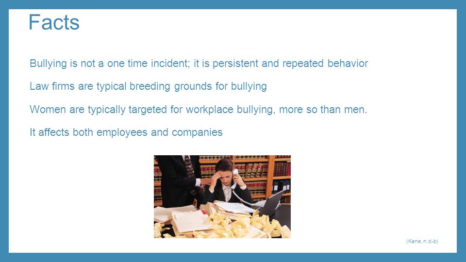 Figures In 2007: In the US, about 37% of workers have been bullied at the office. 49% when witnesses are included.