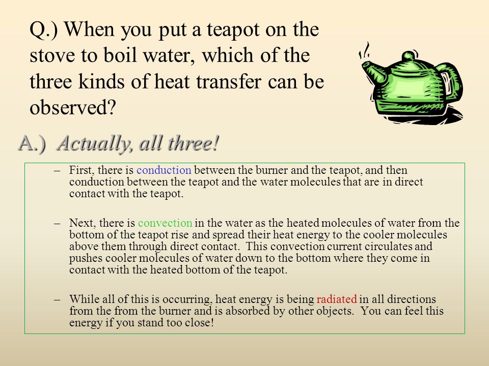 Q.) When you put a teapot on the stove to boil water, which of the three kinds of heat transfer can be observed