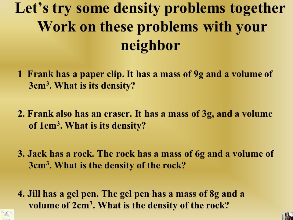 Let’s try some density problems together Work on these problems with your neighbor
