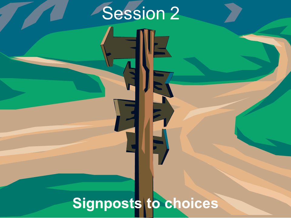 Session 2 Signposts to choices