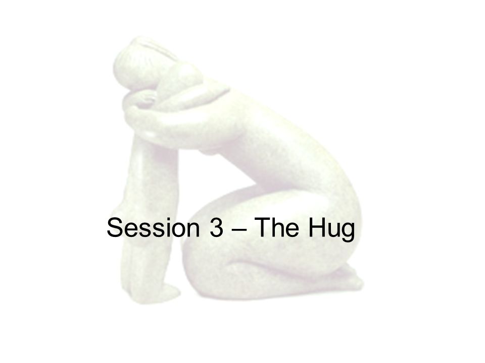 Session 3 – The Hug