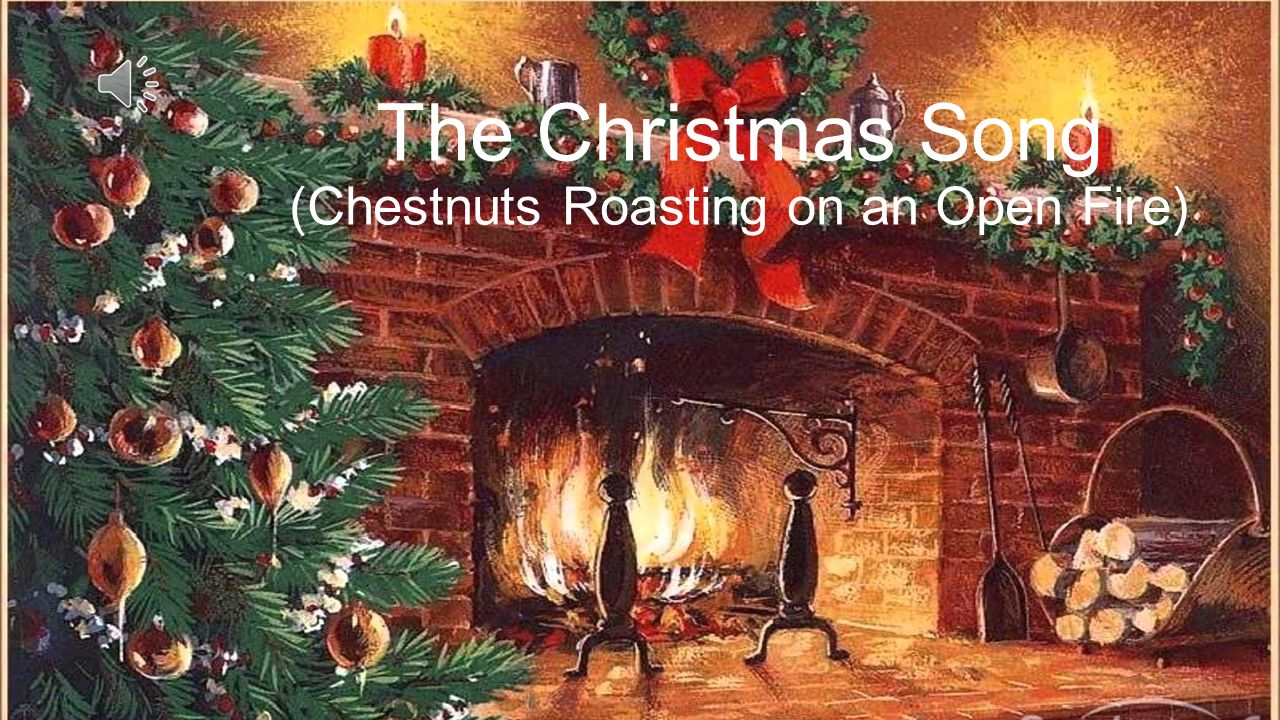 The Christmas Song Chestnuts Roasting On An Open Fire Ppt