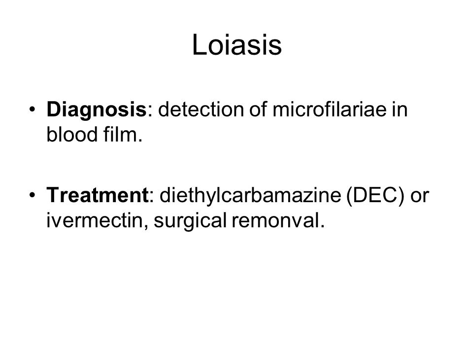 Loiasis Diagnosis: detection of microfilariae in blood film.