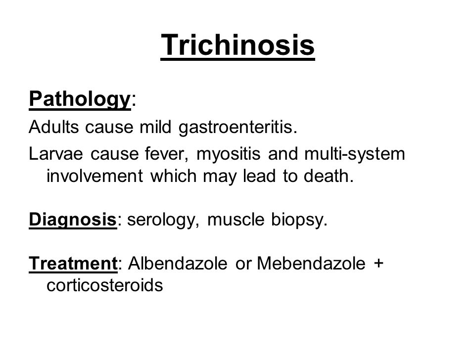 Trichinosis Pathology: Adults cause mild gastroenteritis.
