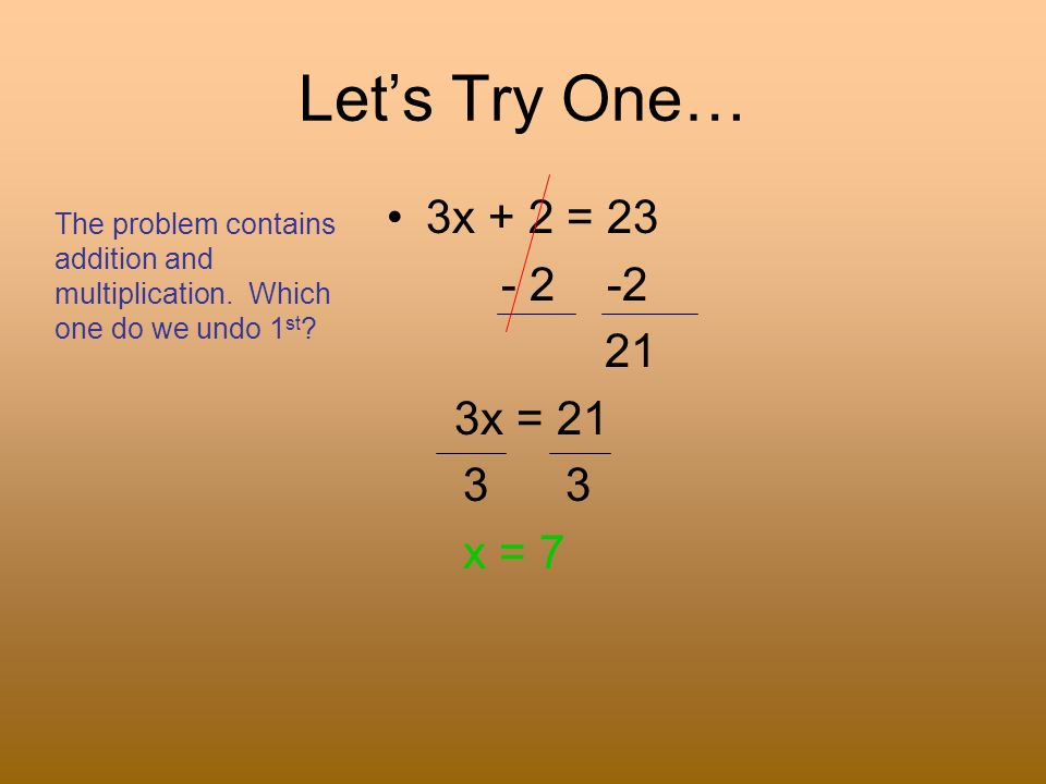 Let’s Try One… 3x + 2 = x = x = 7