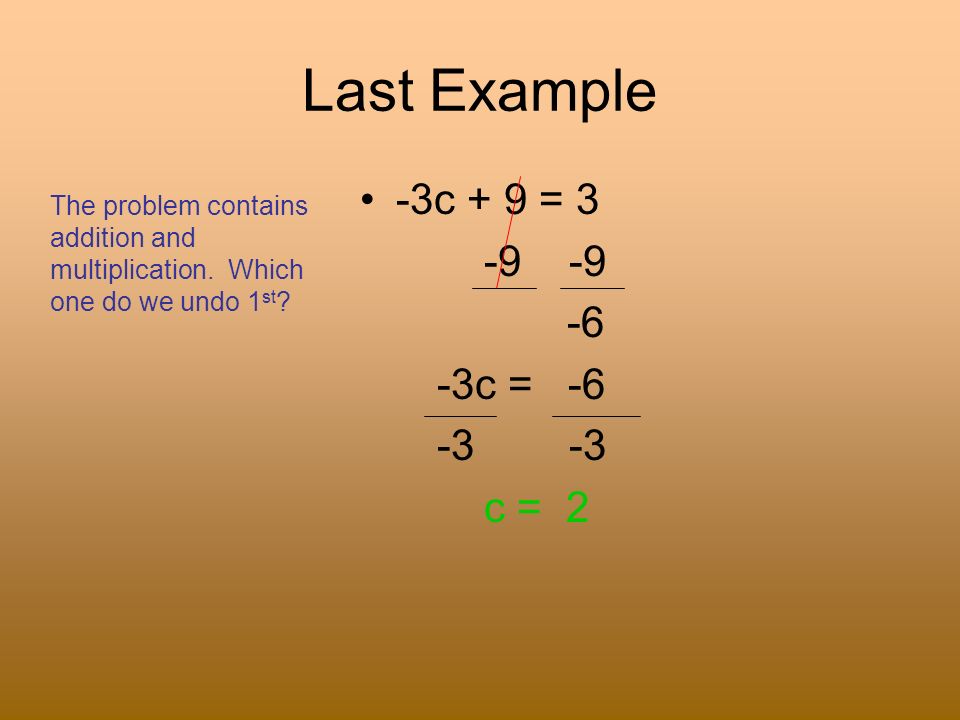Last Example -3c + 9 = c = c = 2