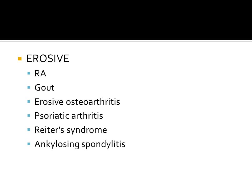 EROSIVE RA Gout Erosive osteoarthritis Psoriatic arthritis