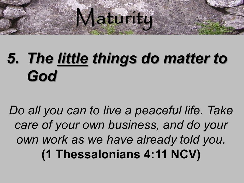 Maturity The little things do matter to God