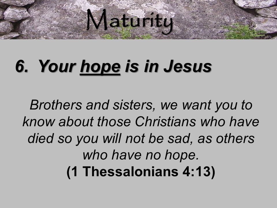Maturity Your hope is in Jesus