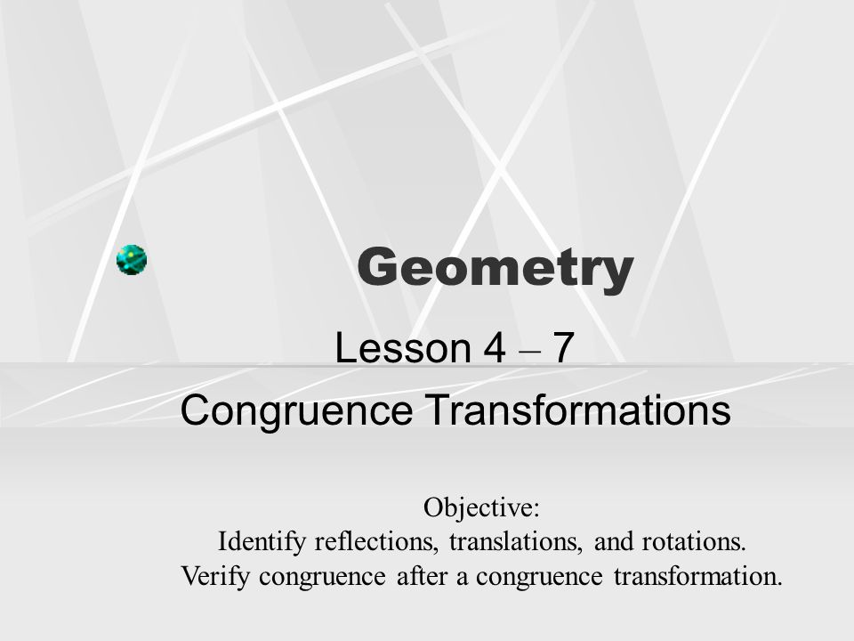 Lesson 4 – 7 Congruence Transformations