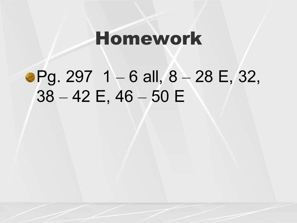 Homework Pg – 6 all, 8 – 28 E, 32, 38 – 42 E, 46 – 50 E
