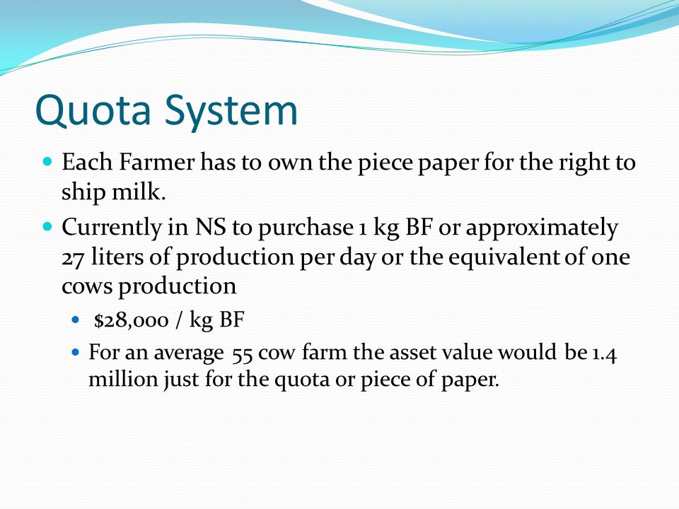 Quota System Each Farmer has to own the piece paper for the right to ship milk.