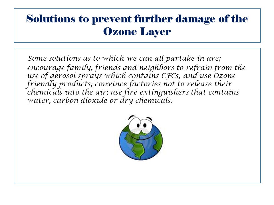 Solutions to prevent further damage of the Ozone Layer