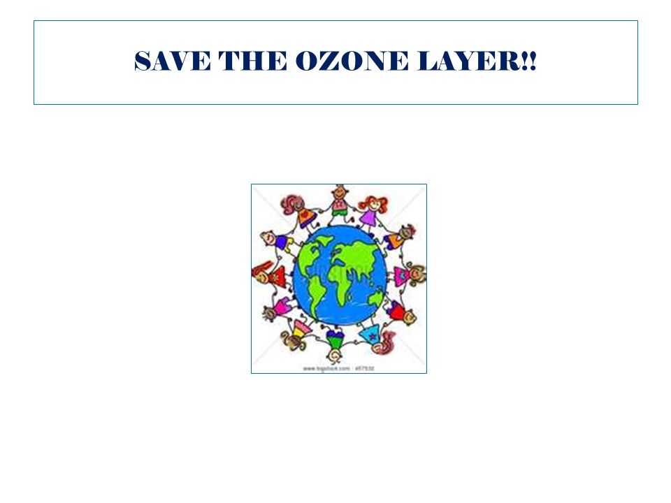 SAVE THE OZONE LAYER!!