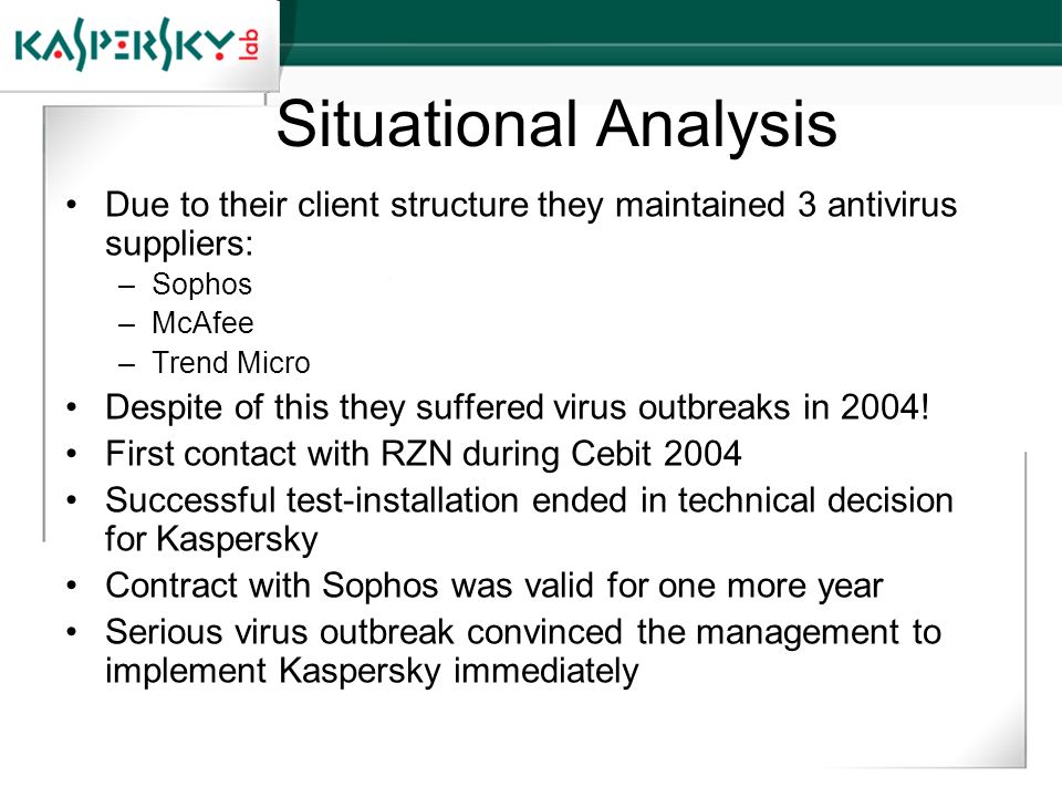 Situational Analysis Due to their client structure they maintained 3 antivirus suppliers: Sophos. McAfee.