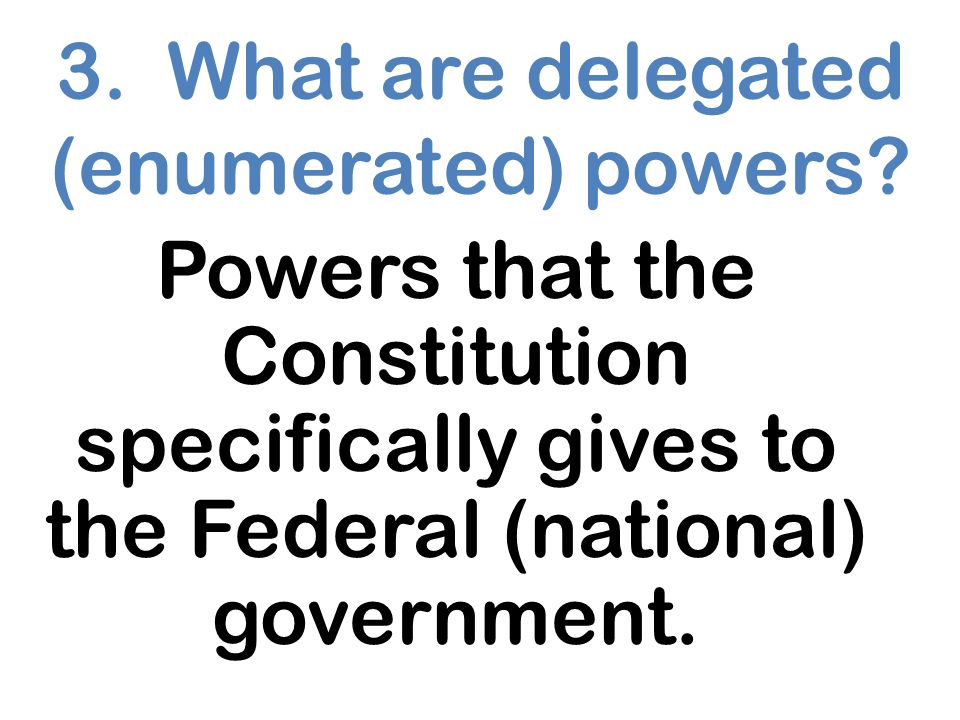 3. What are delegated (enumerated) powers