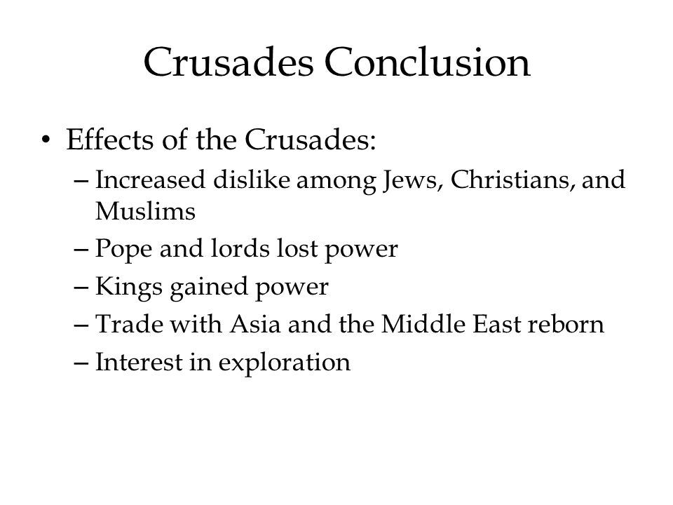 Crusades Conclusion Effects of the Crusades: