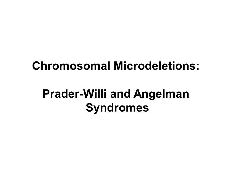 Chromosomal Microdeletions: Prader-Willi and Angelman Syndromes