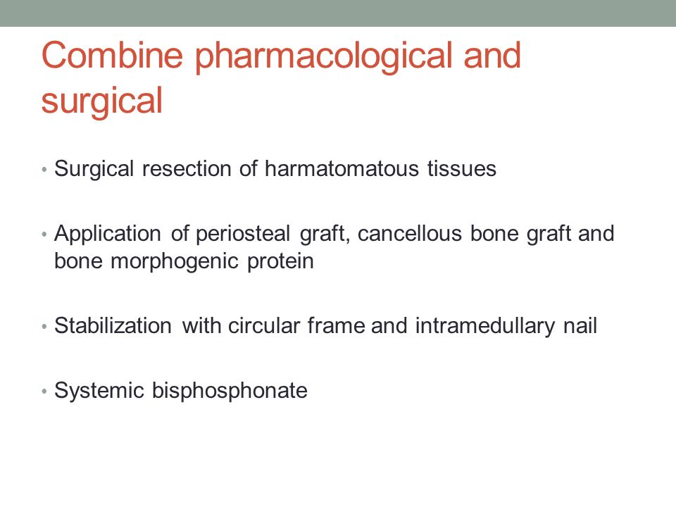 Combine pharmacological and surgical