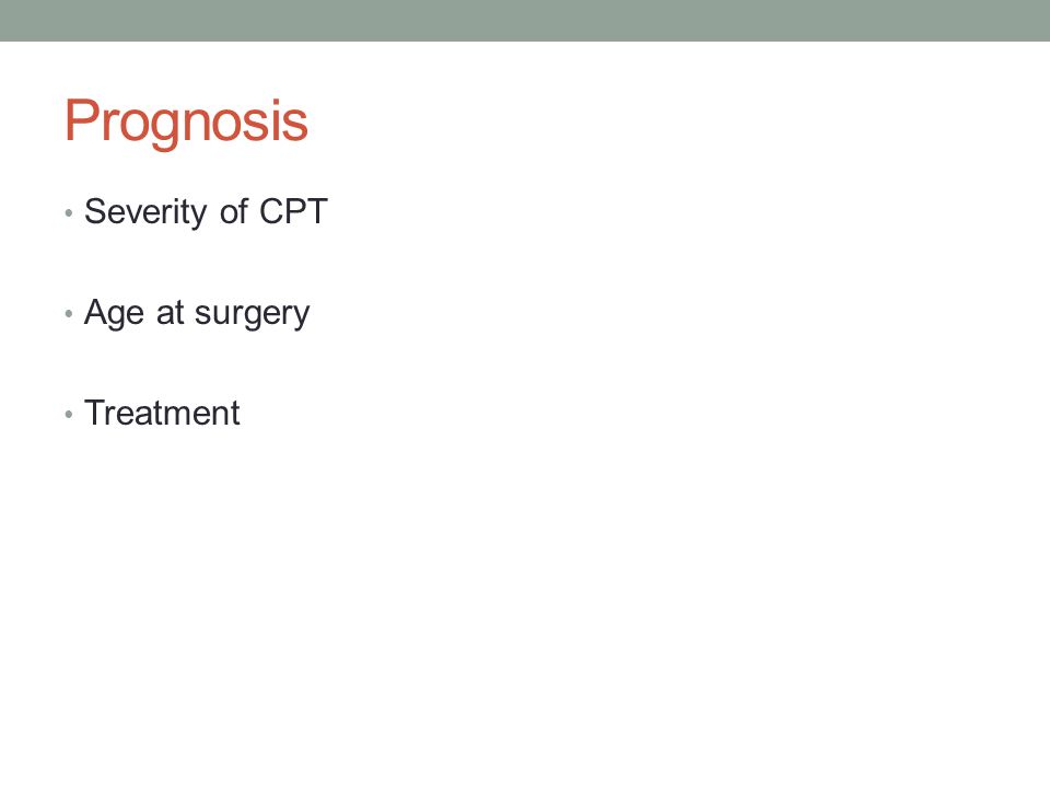 Prognosis Severity of CPT Age at surgery Treatment