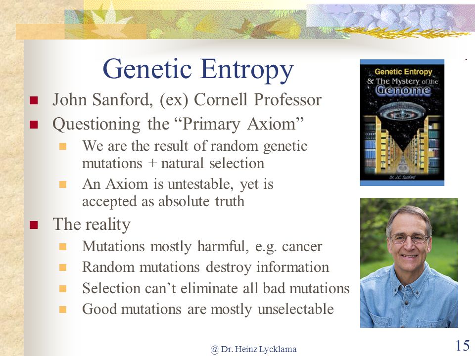 Genetic Entropy John Sanford, (ex) Cornell Professor