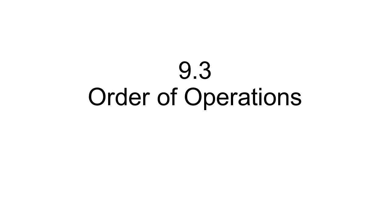 9.3 Order of Operations