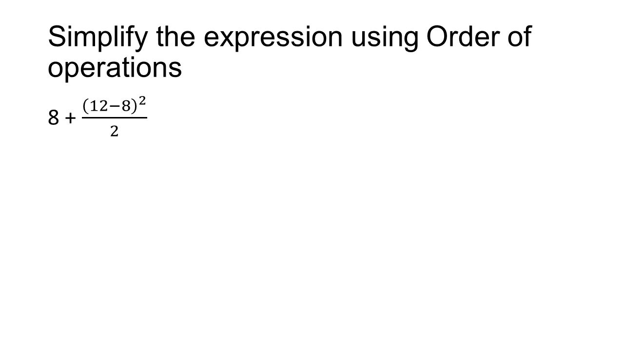 Simplify the expression using Order of operations