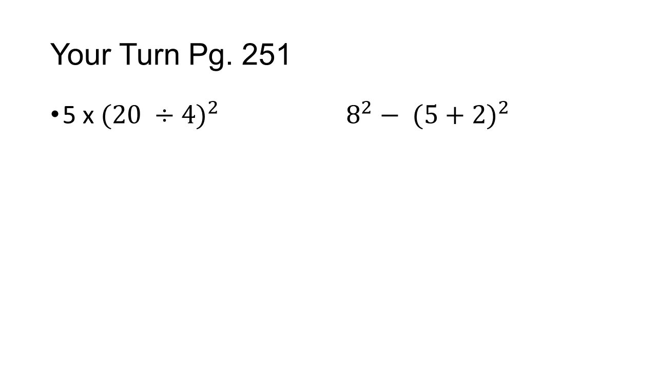 Your Turn Pg x (20 ÷4) − (5+2) 2
