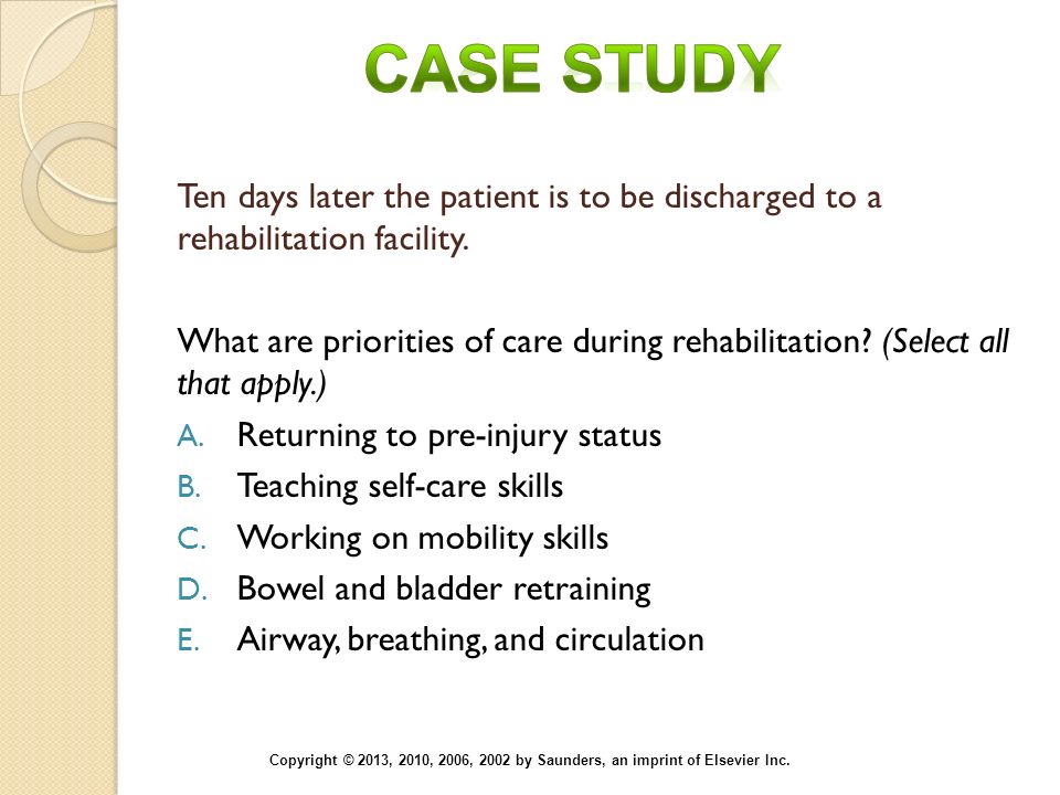 Case Study Ten days later the patient is to be discharged to a rehabilitation facility.