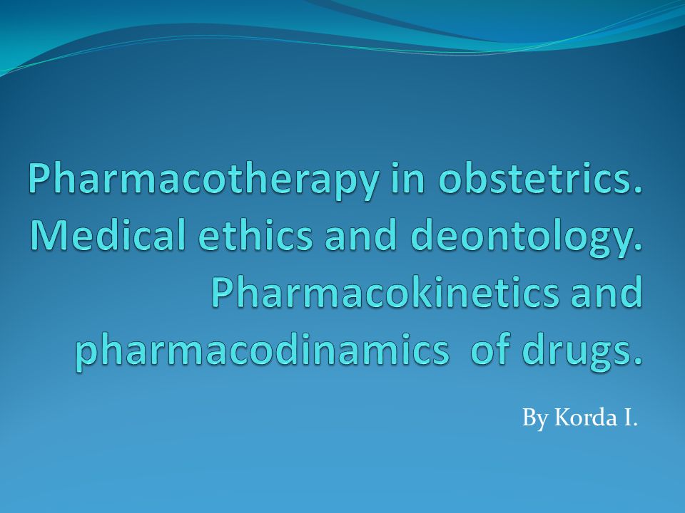 Pharmacotherapy in obstetrics. Medical ethics and deontology -  ppt video online download