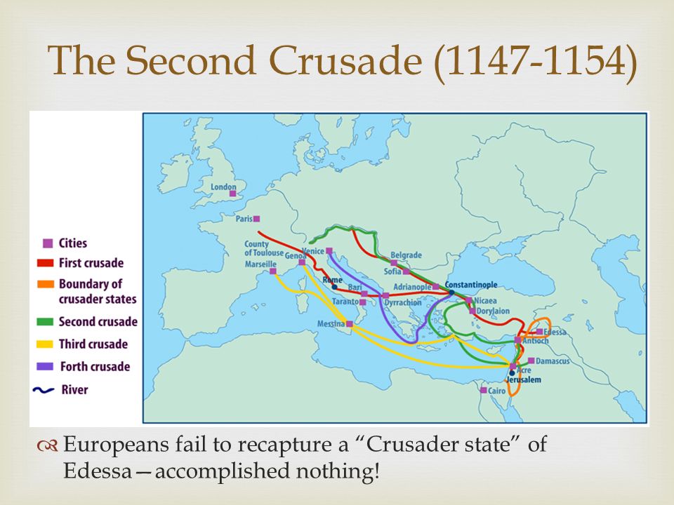 The Second Crusade ( ) Europeans fail to recapture a Crusader state of Edessa—accomplished nothing!