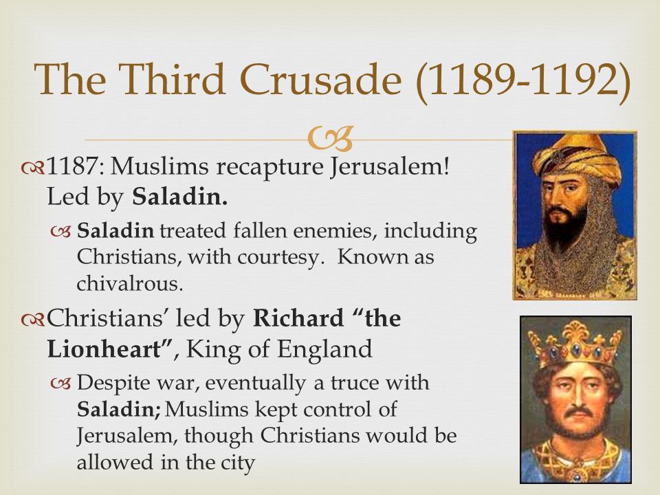 The Third Crusade ( ) 1187: Muslims recapture Jerusalem! Led by Saladin.